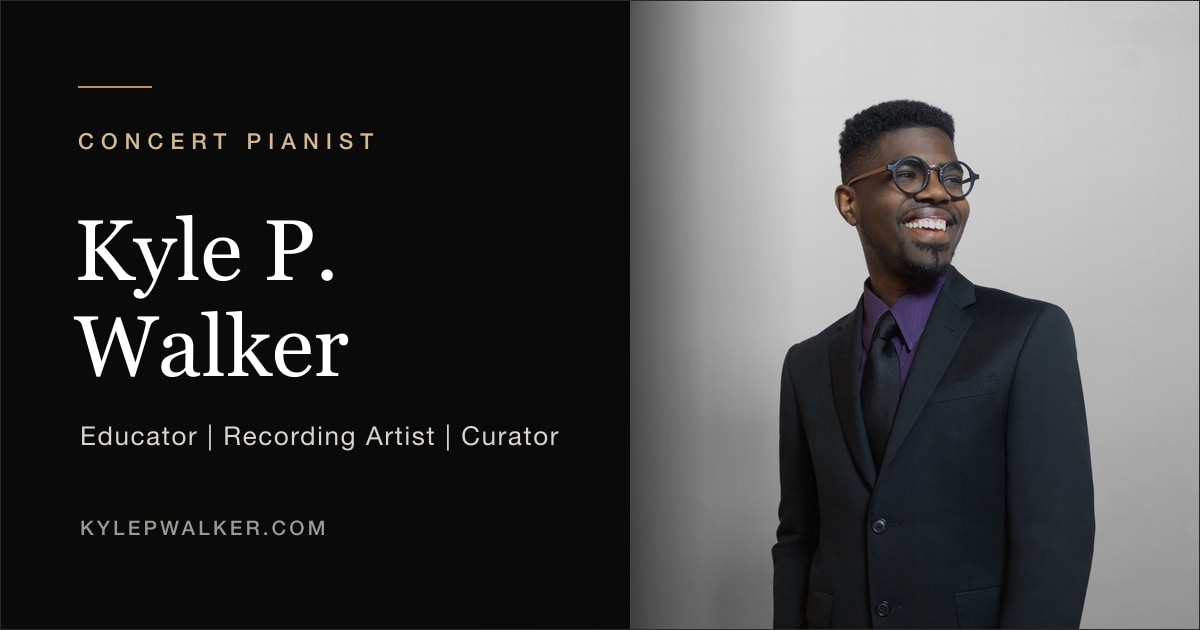 Kyle P. Walker | Concert Pianist, Educator & Cultural Curator
